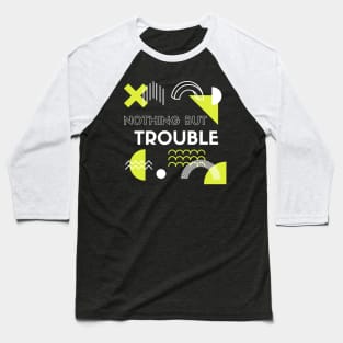 Nothing But Trouble Humor And Funny Baseball T-Shirt